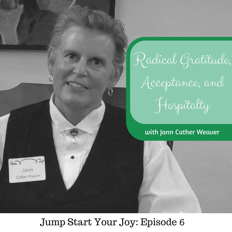 Jann Cather Weaver on Radical Gratitude, Acceptance, and Hospitality