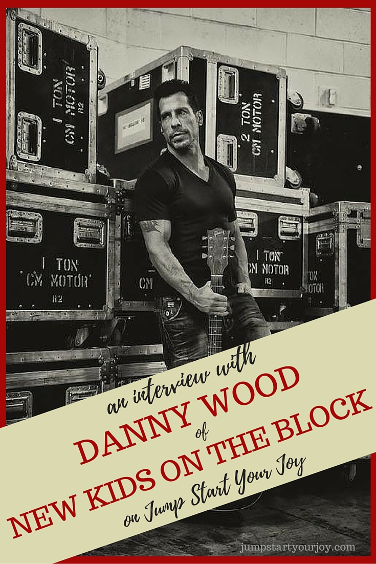 An Interview with Danny Wood of New Kids on the Block on Jump Start Your Joy