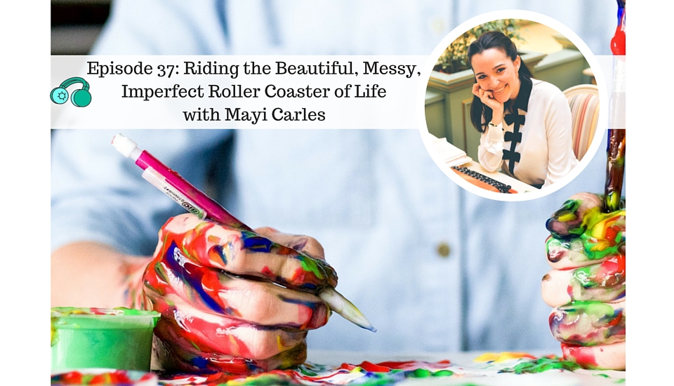 Mayi Carles on Riding the Beautiful, Messy, Imperfect Roller Coaster of Life