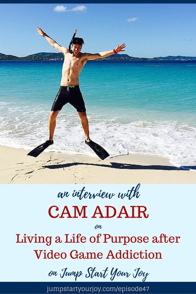 An interview with Cameron Adair on Living a Life of Purpose after Video Game Addiction. A great discussion for anyone dealing with addiction, and wanting to find home. Click to listen or Pin for later. www,jumpstartyourjoy.com