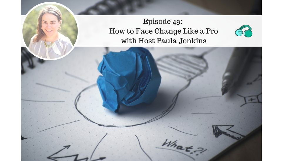 How to Face Change Like a Pro with Host Paula Jenkins