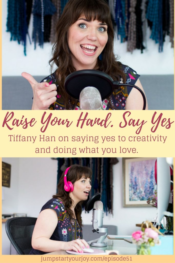 Tiffany Han on Saying Yes to Creativity and Doing What You Love. An interview about being a brand strategist, coach, and following your heart. Click to listen, Pin to save. www.jumpstartyourjoy.com