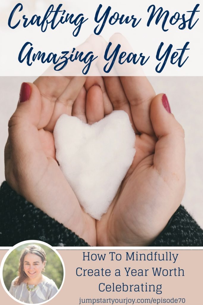 Want to craft your most amazing year yet? This podcast has great ideas on how to mindfully create a year that will change everything, including 5 ways to craft your most amazing year yet. Pin to Save and click to listen. www.jumpstartyourjoy.com