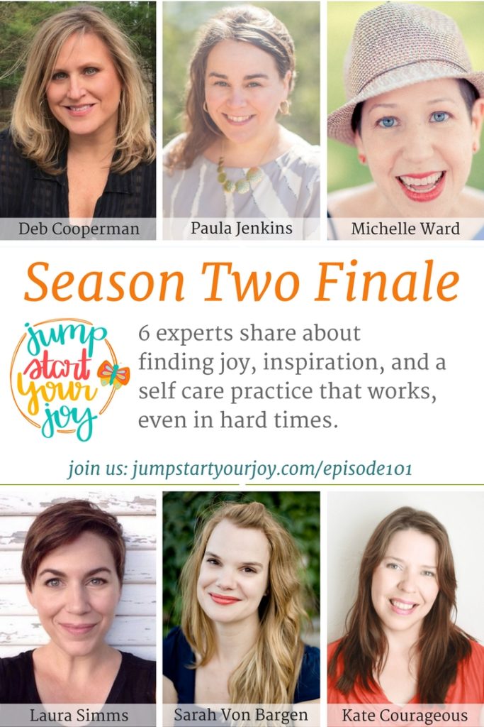 A powerhouse round table of coaches, bloggers, and writers share how they find joy, inspiration, and tackle self care during difficult times. With Kate Courageous, Laura Simms, Michelle Ward, Deb Cooperman, Sarah Von Bargen and Paula Jenkins. Click to listen and save for later. www.jumpstartyourjoy.com/episode101
