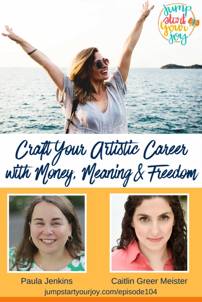Are you an artist, dedicated to your craft, and passionate about creating - but, feel really overwhelmed when it comes to supporting yourself? Caitlin Greer Meister has a ton of great wisdom for you on how to craft your authentic artistic career on Jump Start Your Joy. www.jumpstartyourjoy.com/episode104