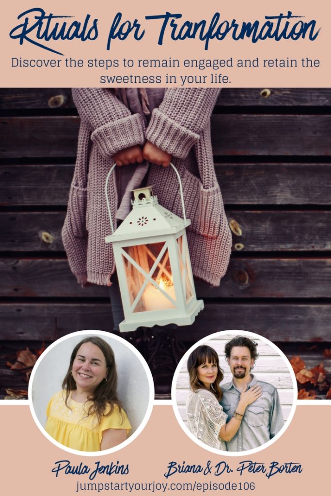 Looking for ways to add sweetness, structure, and space to your days? Briana and Dr. Peter Borten join Paula Jenkins on Jump Start Your Joy to talk about how to create rituals for transformation. Listen in: www.jumpstartyourjoy.com/episode106