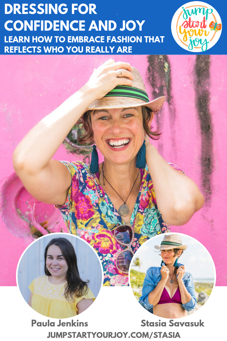 What happens when you start to dress in a way that reflects your essence? Host Paula Jenkins interviews Stasia Savasuk, the founder of Stasia’s Style School, on this episode of Jump Start Your Joy. #podcast #style #entrepreneur