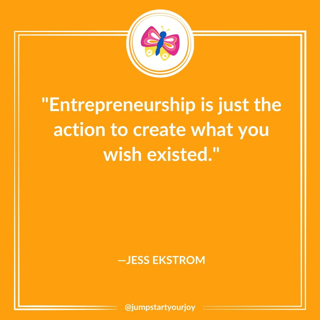 entrepreneurship is just the action to create what you wish existed