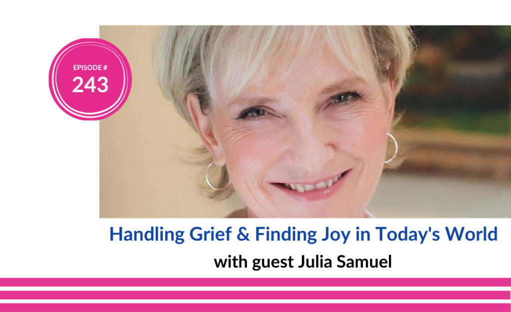 Handling Grief and Finding Joy in Today's World with Julia Samuel